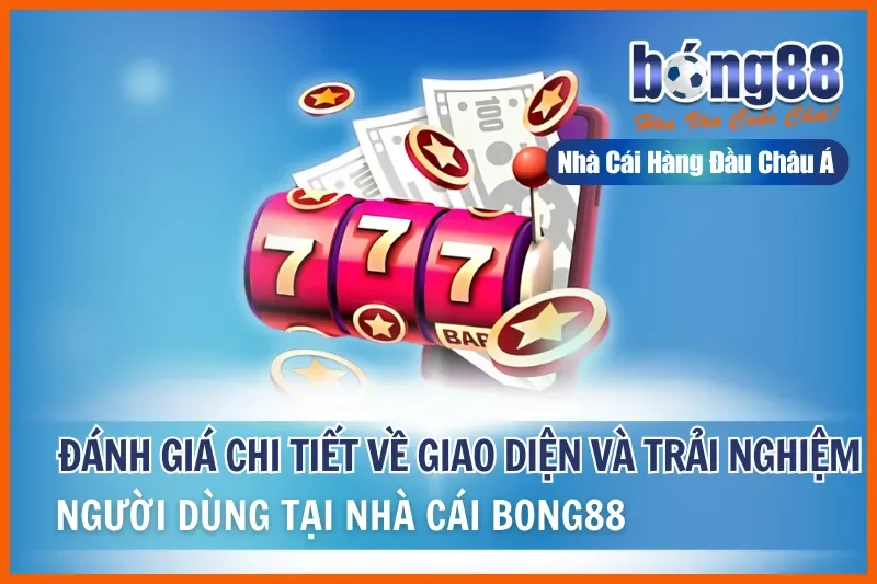 Giao Diện Bong88: Đánh Giá Web & App, Giải Mã Từng Cột Bảng Kèo - GELUJO