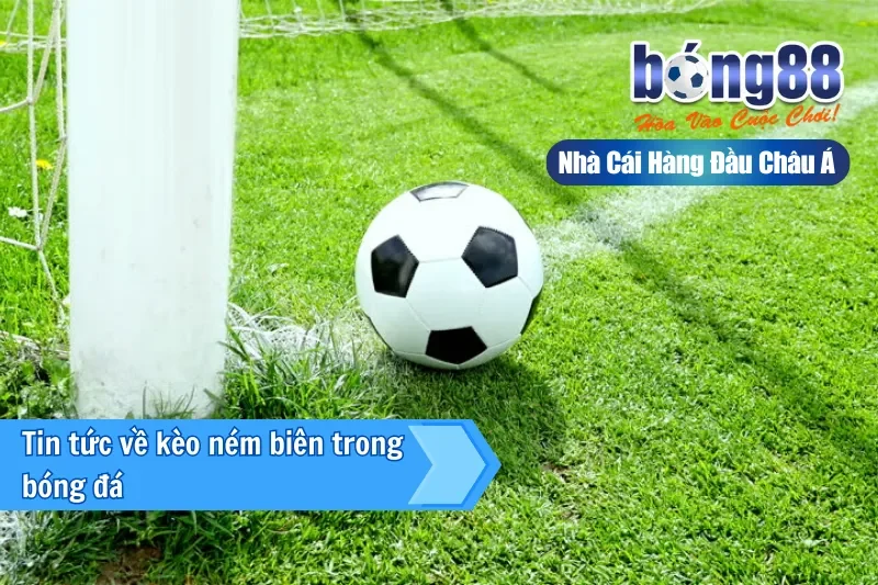 Kèo Ném Biên Là Gì? Cách Chơi & Đánh Giá Sơ Bộ Cùng Bong88 - GELUJO Kèo Ném Biên Là Gì? Cách Chơi & Đánh Giá Sơ Bộ Cùng Bong88 - GELUJO
