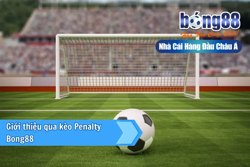 Kèo Penalty Là Gì? Kèo Luân Lưu, Phạt Đền & Thống Kê Ngược Bong88 - GELUJO