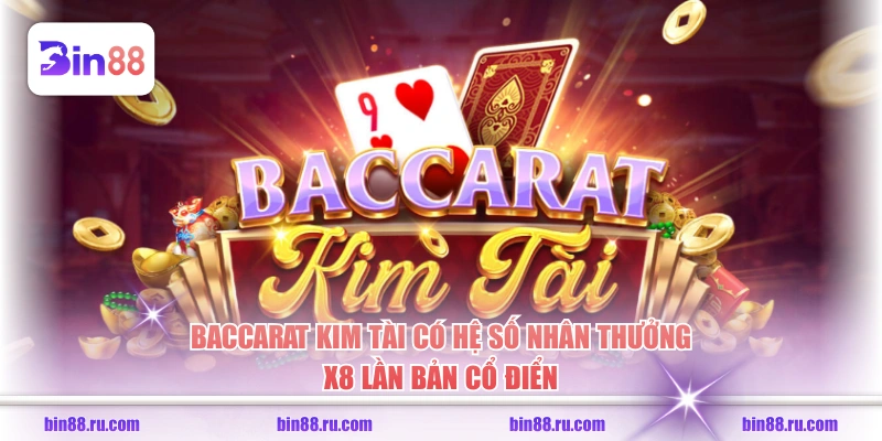 Baccarat Kim Tài - Siêu Phẩm Casino Thưởng Cực Khủng - GELUJO
