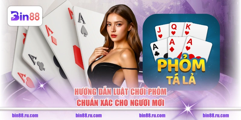 Cách Chơi Bài Phỏm Và Kinh Nghiệm Đánh Cực Hay Từ Cao Thủ - GELUJO