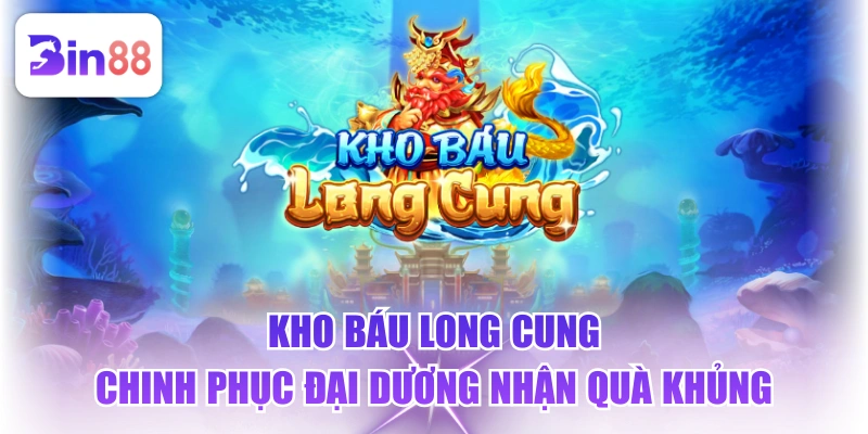 Kho Báu Long Cung - Chinh Phục Đại Dương Nhận Quà Khủng - GELUJO