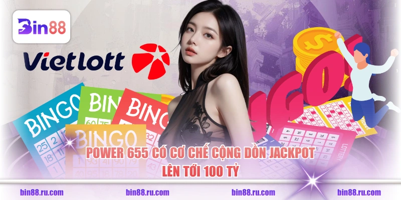 Chinh Phục Power 655 Săn Jackpot Trăm Tỷ Cực Dễ Dàng - GELUJO