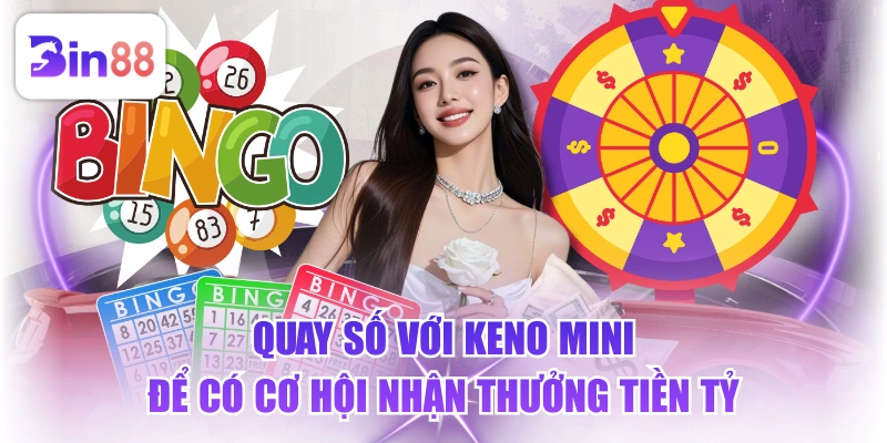 Quay Số Với Keno Mini Để Có Cơ Hội Nhận Thưởng Tiền Tỷ - GELUJO