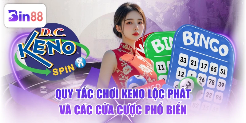 Quy Tắc Chơi Keno Lộc Phát Và Các Cửa Cược Phổ Biến - GELUJO