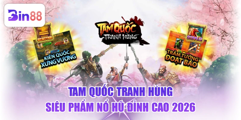 Tam Quốc Tranh Hùng - Siêu Phẩm Nổ Hũ Đỉnh Cao 2026 - GELUJO